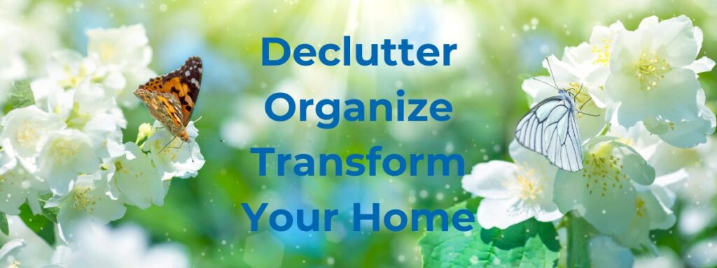Declutter, organize, transform your home